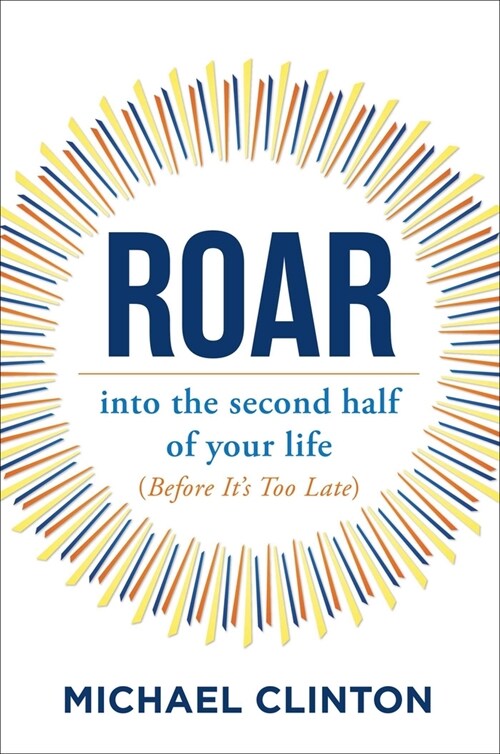 Roar: Into the Second Half of Your Life (Before Its Too Late) (Hardcover)