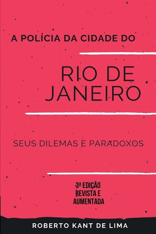 A pol?ia da cidade do Rio de Janeiro: seus dilemas e paradoxos (Paperback)