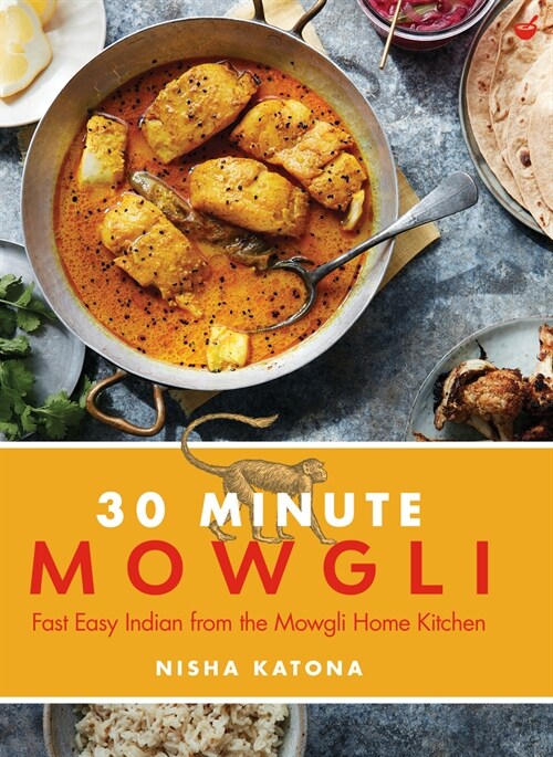 30 Minute Mowgli : Fast Easy Indian from the Mowgli Home Kitchen (Hardcover, 0 New edition)
