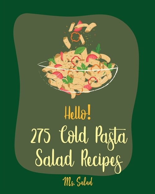 Hello! 275 Cold Pasta Salad Recipes: Best Cold Pasta Salad Cookbook Ever For Beginners [Book 1] (Paperback)