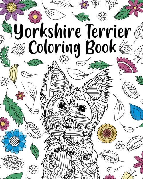 Yorkshire Terrier Coloring Book: Animal Coloring Book, Gift for Pet Lover, Floral Mandala Coloring Pages (Paperback)