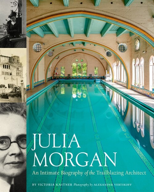 Julia Morgan: An Intimate Biography of the Trailblazing Architect (Hardcover)