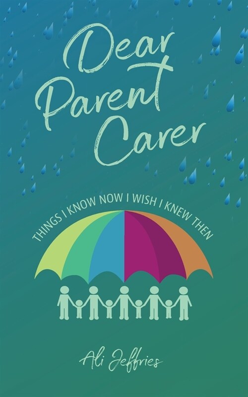 Dear Parent Carer : Things I Know Now I Wish I Knew Then (Paperback)