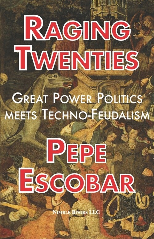 Raging Twenties: Great Power Politics Meets Techno-Feudalism in the Era of COVID-19 (Paperback)