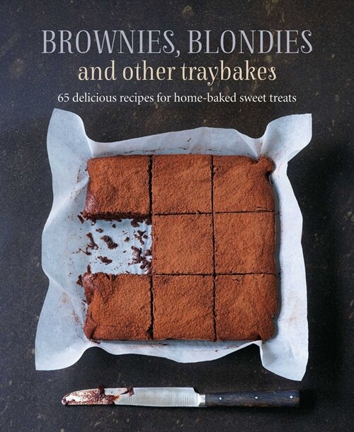 Brownies, Blondies and Other Traybakes : 65 Delicious Recipes for Home-Baked Sweet Treats (Hardcover)