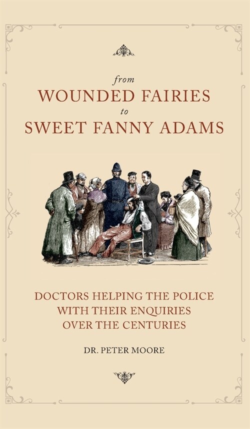 From Wounded Fairies to Sweet Fanny Adams: Helping Police with Their Enquiries Through the Centuries (Hardcover)