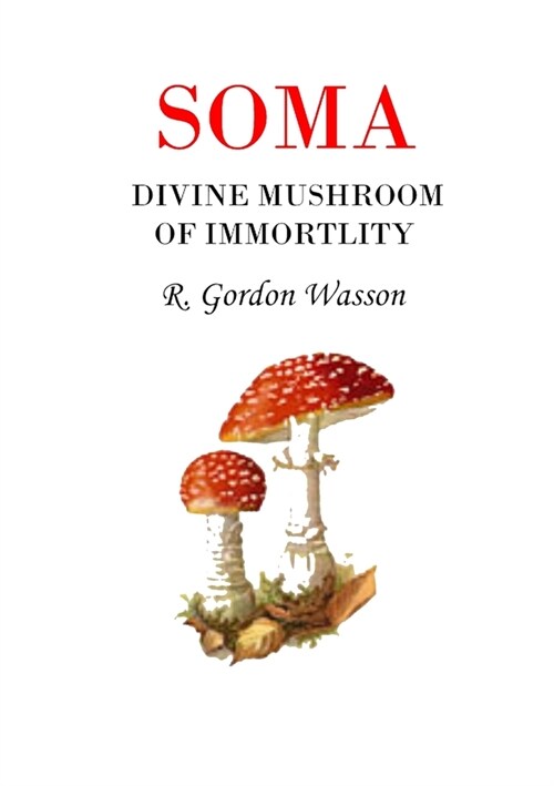 Soma Divine Mushroom of Immortality: Ethno Mycological Studies (Paperback)