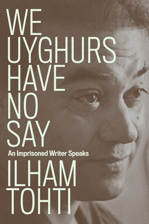 We Uyghurs Have No Say : An Imprisoned Writer Speaks (Paperback)