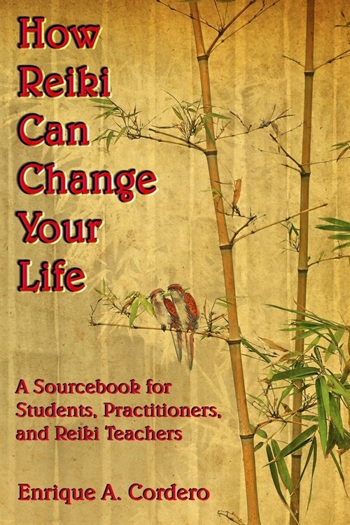 How Reiki Can Change Your Life: A Sourcebook for Students, Practitioners, and Reiki Teachers (Paperback)