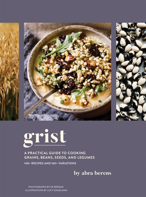 Grist: A Practical Guide to Cooking Grains, Beans, Seeds, and Legumes (Hardcover)