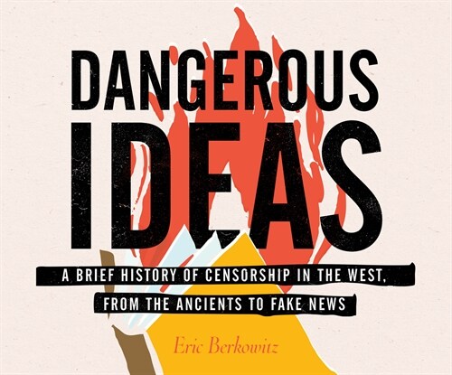 Dangerous Ideas: A Brief History of Censorship in the West, from the Ancients to Fake News (MP3 CD)