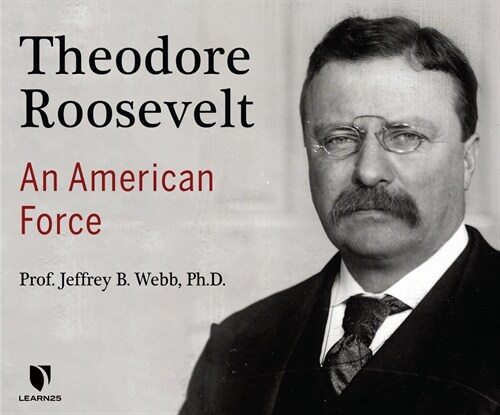 Theodore Roosevelt: An American Force (MP3 CD)