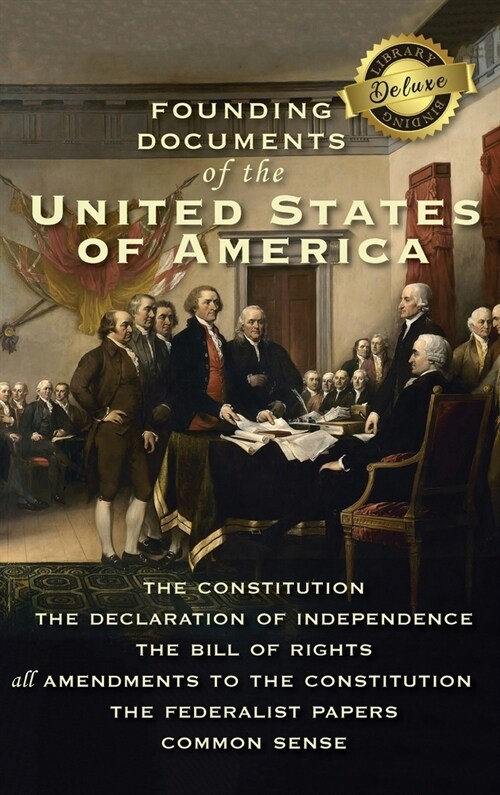 Founding Documents of the United States of America: The Constitution, the Declaration of Independence, the Bill of Rights, all Amendments to the Const (Hardcover)