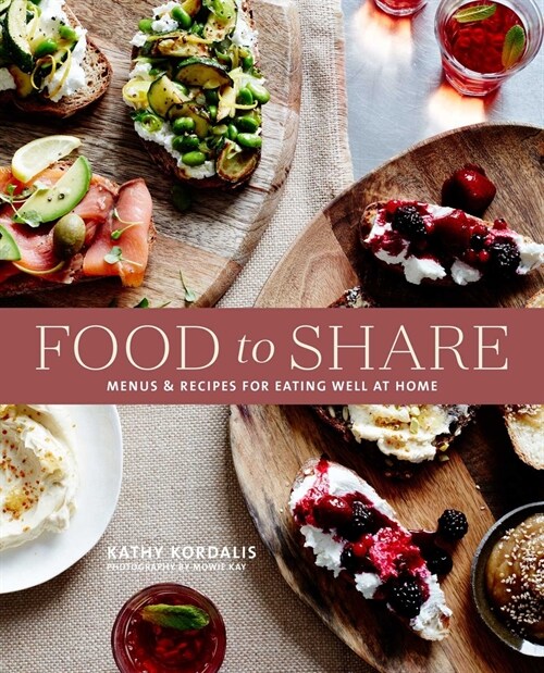 Sharing Food with Friends : Casual Dining Ideas and Inspiring Recipes for Platters, Boards and Small Bites (Hardcover)