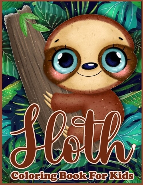 Sloth Coloring Book for Kids: Adorable Coloring book with Funny Sloths, Lazy Sloths, Cute Sloths, and Silly Sloths (Paperback)