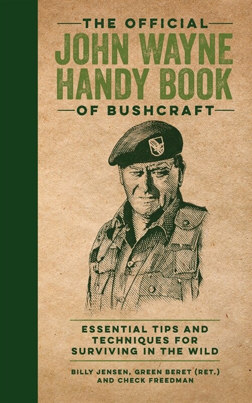 The Official John Wayne Handy Book of Bushcraft: Essential Tips & Techniques for Surviving in the Wild (Hardcover)