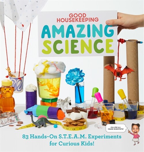 Good Housekeeping Amazing Science: 83 Hands-On S.T.E.A.M Experiments for Curious Kids! (Hardcover)