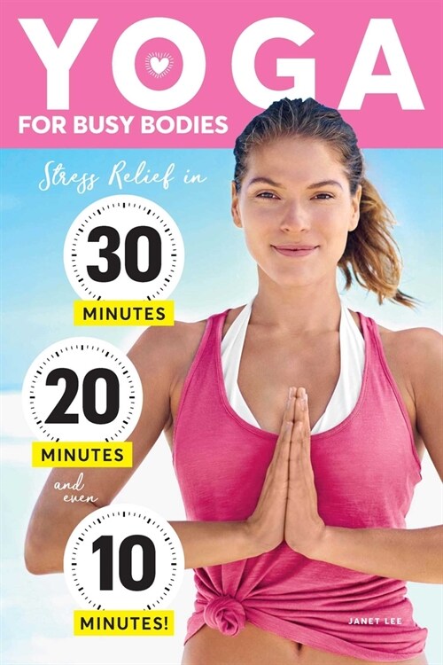 Yoga for Busy Bodies: Stress Relief in 30, 20 & 10 Minutes (Paperback)