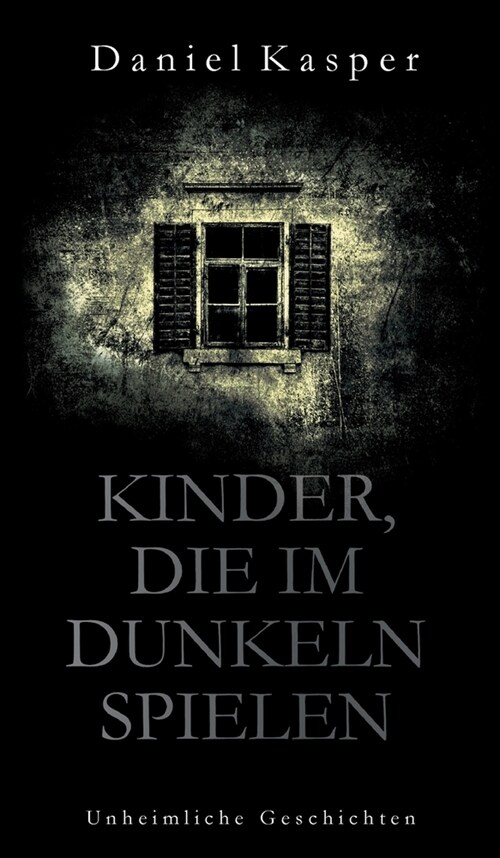 Kinder, die im Dunkeln spielen: Unheimliche Geschichten (Hardcover)