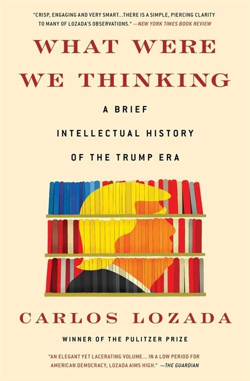 What Were We Thinking: A Brief Intellectual History of the Trump Era (Paperback)
