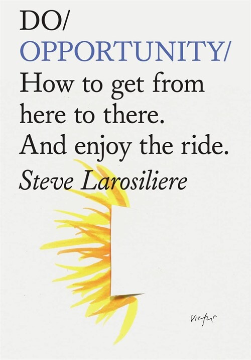 Do Opportunity: How to Get from Here to There. and Enjoy the Ride. (Paperback)