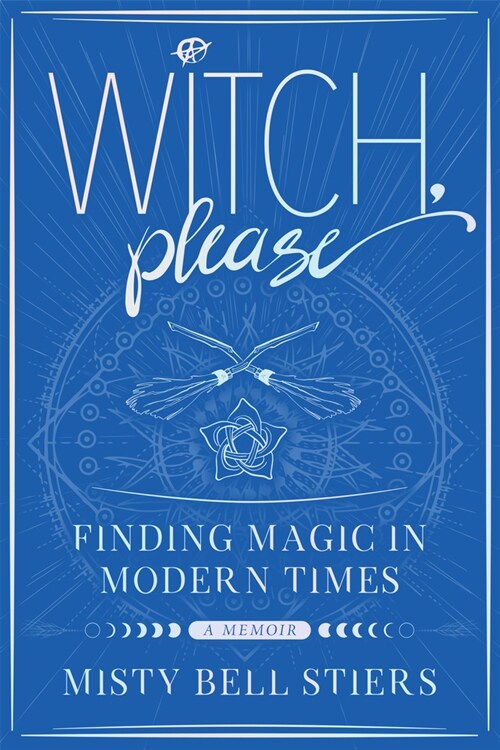 Witch, Please: A Memoir: Finding Magic in Modern Times (Paperback)