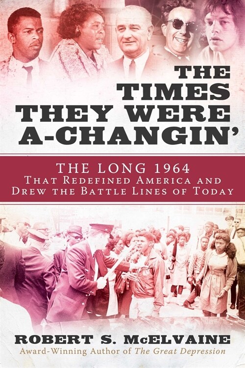 The Times They Were A-Changin: 1964, the Year the Sixties Arrived and the Battle Lines of Today Were Drawn (Hardcover)
