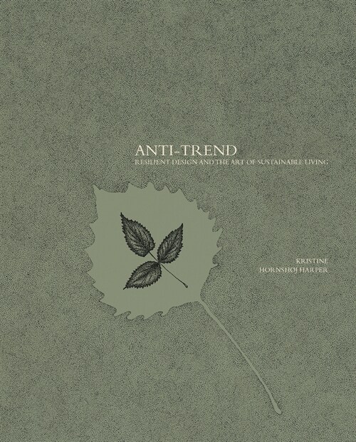 Anti-Trend: Resilient Design and the Art of Sustainable Living (Paperback)