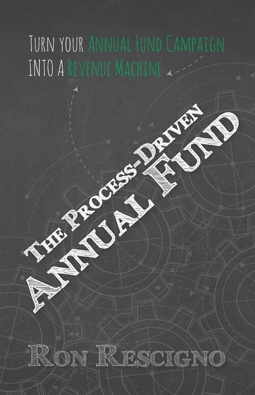 The Process-Driven Annual Fund: Turn your Annual Fund Campaign Into A Revenue Machine (Paperback)
