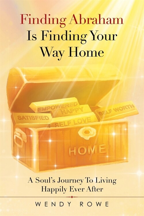 Finding Abraham Is Finding Your Way Home: A Souls Journey to Living Happily Ever After (Paperback)