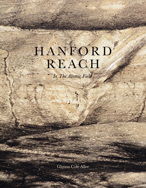 Hanford Reach: In the Atomic Field (Hardcover)
