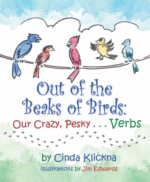 Out of the Beaks of Birds: Our Crazy, Pesky...Verbs (Hardcover)