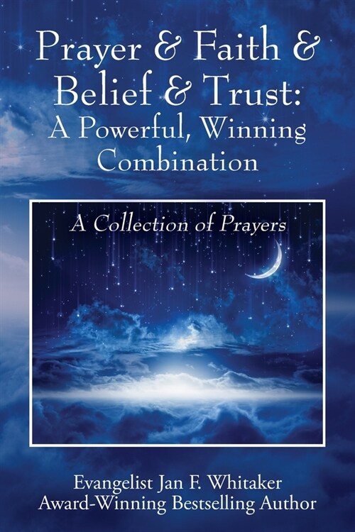 Prayer & Faith & Belief & Trust: A Powerful, Winning Combination: A Collection of Prayers (Paperback)