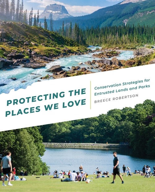 Protecting the Places We Love: Conservation Strategies for Entrusted Lands and Parks (Paperback)