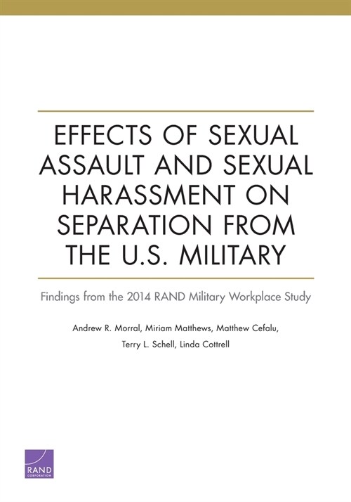 Effects of Sexual Assault and Sexual Harassment on Separation from the U.S. Military: Findings from the 2014 Rand Military Workplace Study (Paperback)