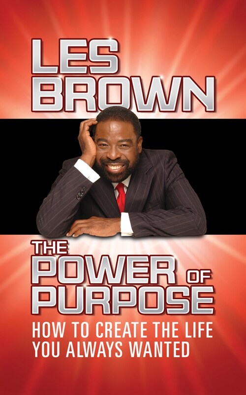 The Power of Purpose: How to Create the Life You Always Wanted (Paperback)