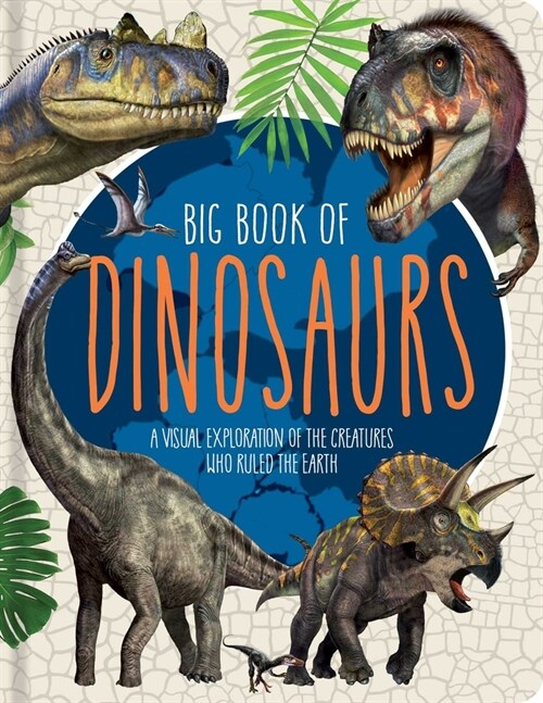 Big Book of Dinosaurs: A Visual Exploration of the Creatures Who Ruled the Earth (Hardcover)