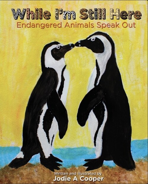 While Im Still Here: Endangered Animals Speak Out (Hardcover)