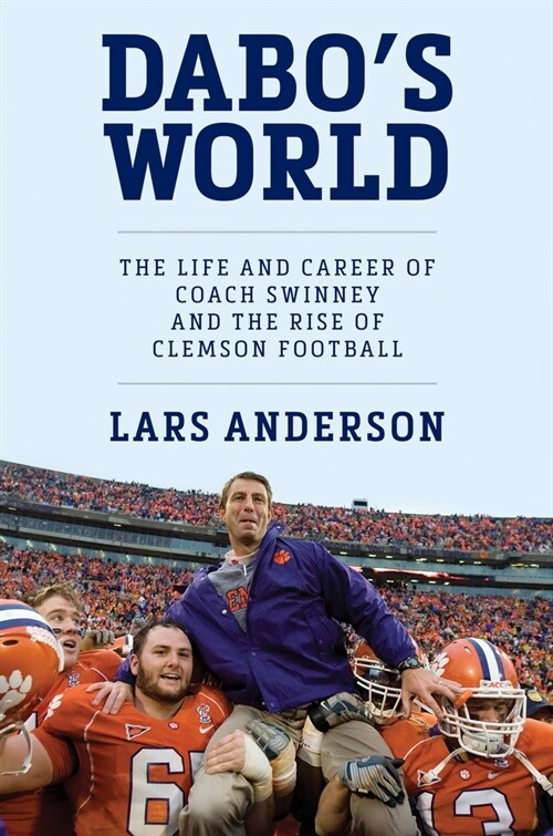 Dabos World: The Life and Career of Coach Swinney and the Rise of Clemson Football (Hardcover)