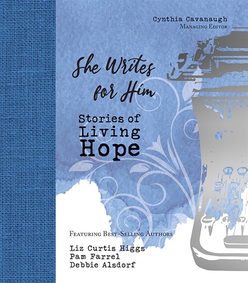 She Writes for Him: Stories of Living Hope (Hardcover)