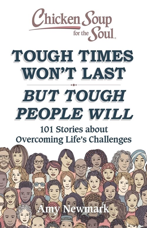 Chicken Soup for the Soul: Tough Times Wont Last But Tough People Will: 101 Stories about Overcoming Lifes Challenges (Paperback)