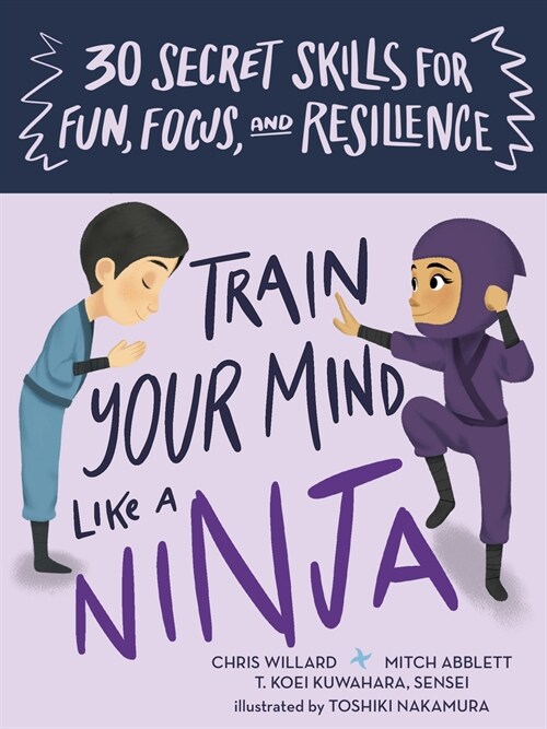 Train Your Mind Like a Ninja: 30 Secret Skills for Fun, Focus, and Resilience (Other)