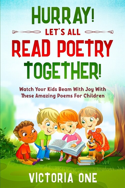 Poetry For Children: HURRAY! LETS ALL READ POETRY TOGETHER! - Watch Your Kids Beam With Joy With These Amazing Poems For Children (Paperback)