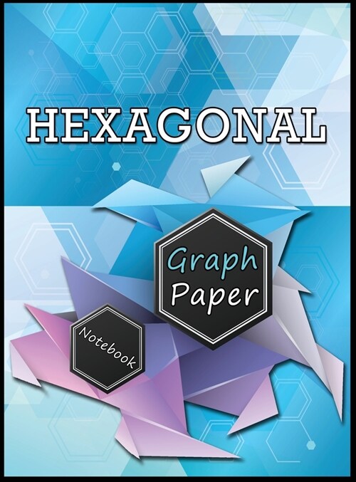 Hexagonal Graph Paper Notebook: Organic Chemistry Notebook, Chemistry Notebook, Hexagon Notebook (Hardcover, Hexagonal Graph)
