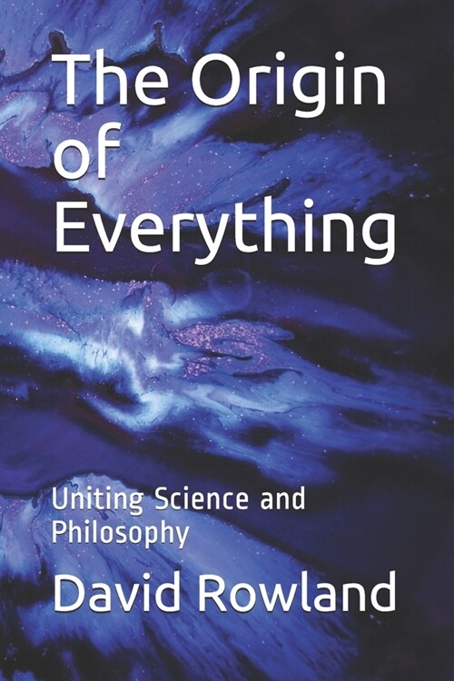 The Origin of Everything: Uniting Science and Philosophy (Paperback)