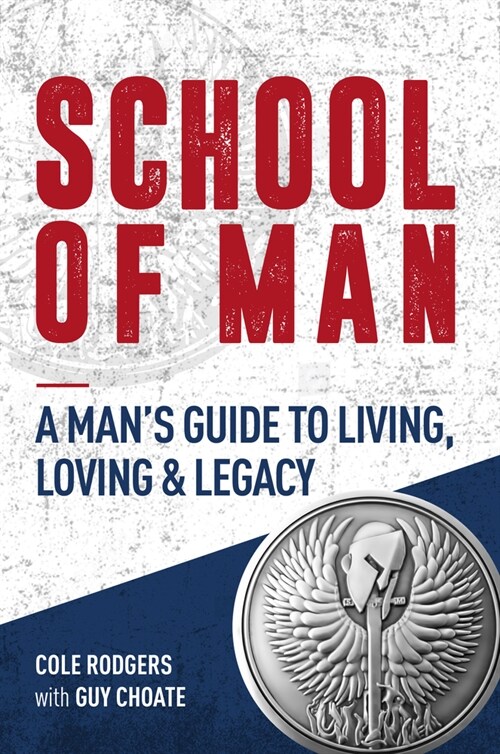 School of Man: A Mans Guide to Living, Loving & Legacy (Paperback)