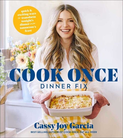 Cook Once Dinner Fix: Quick and Exciting Ways to Transform Tonights Dinner Into Tomorrows Feast (Hardcover)