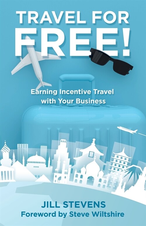 Travel for Free!: Earning Incentive Travel with Your Business (Paperback)