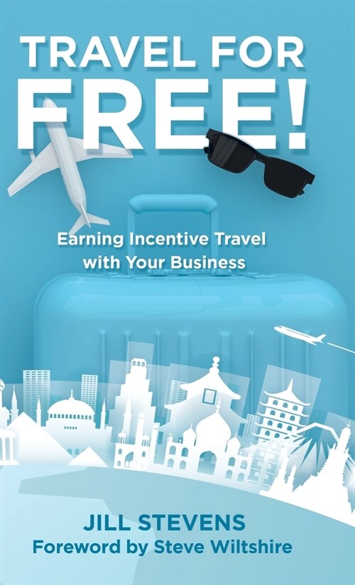 Travel for Free!: Earning Incentive Travel with Your Business (Hardcover)