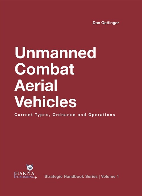 Unmanned Combat Aerial Vehicles: Current Types, Ordnance and Operations (Hardcover)
